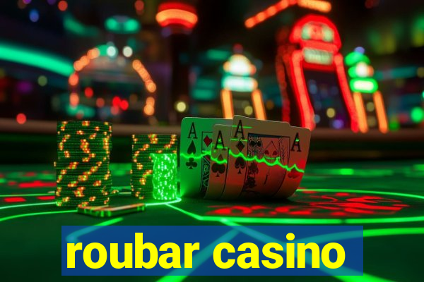 roubar casino